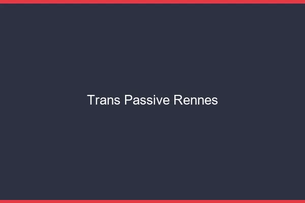 Trans passive Rennes