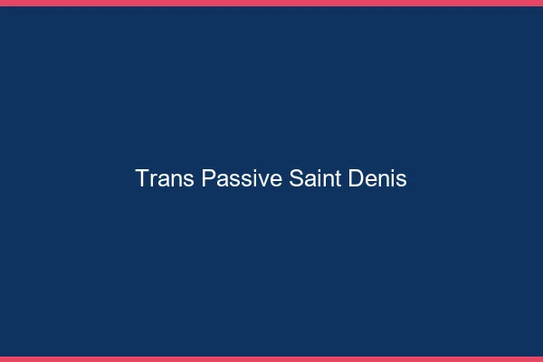 Trans passive saint-denis