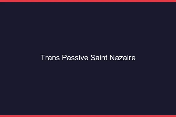 Trans passive saint-nazaire