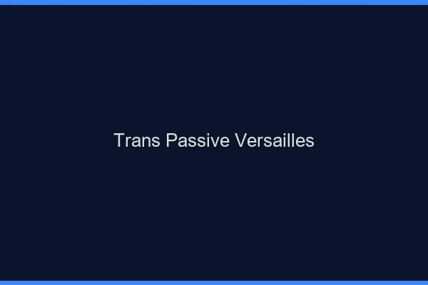 Trans passive versailles