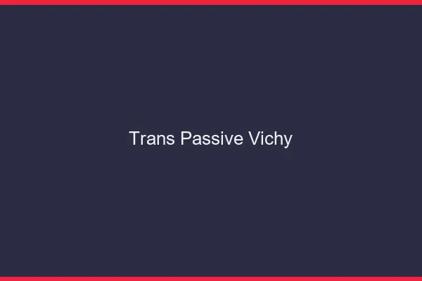 Trans passive vichy