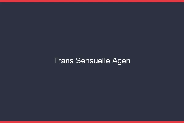 Trans sensuelle agen