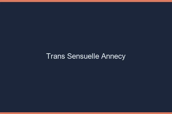 Trans sensuelle annecy