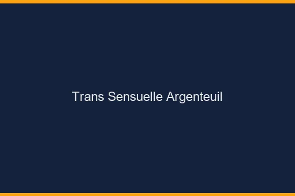 Trans sensuelle argenteuil