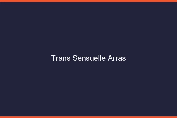 Trans sensuelle arras