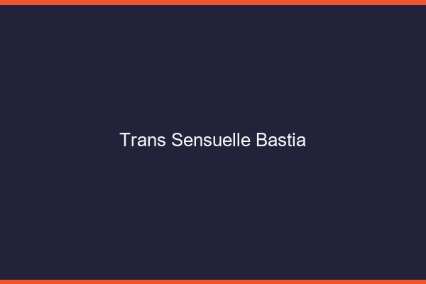Trans sensuelle bastia