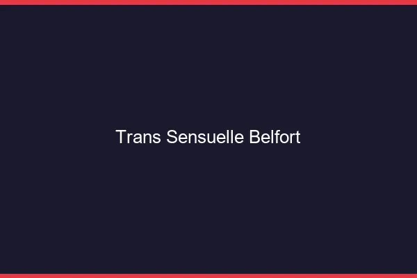 Trans sensuelle belfort