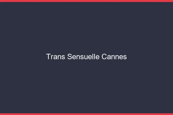 Trans sensuelle cannes