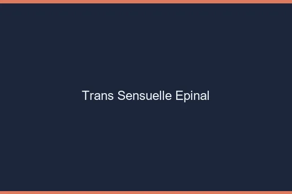 Trans sensuelle épinal
