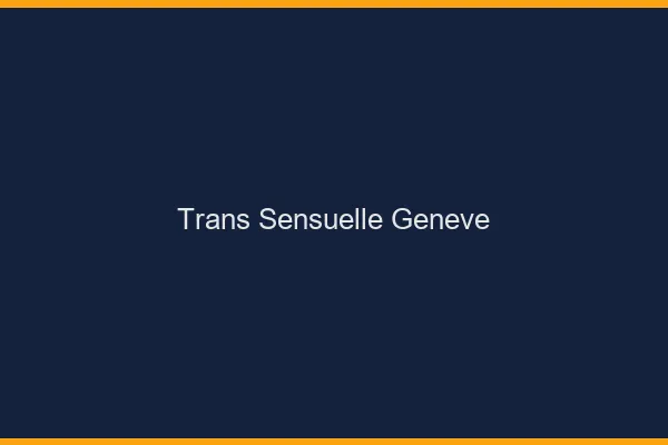 Trans sensuelle Genève