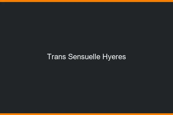 Trans sensuelle hyères
