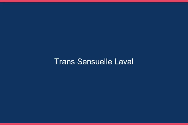 Trans sensuelle laval