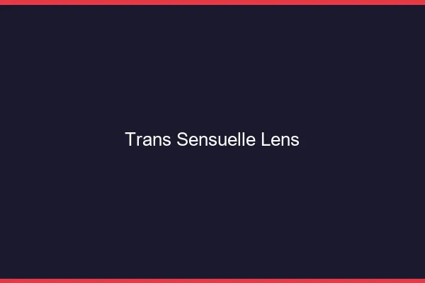 Trans sensuelle lens