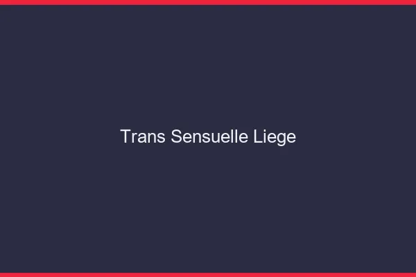 Trans sensuelle liège