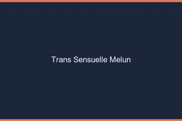Trans sensuelle melun