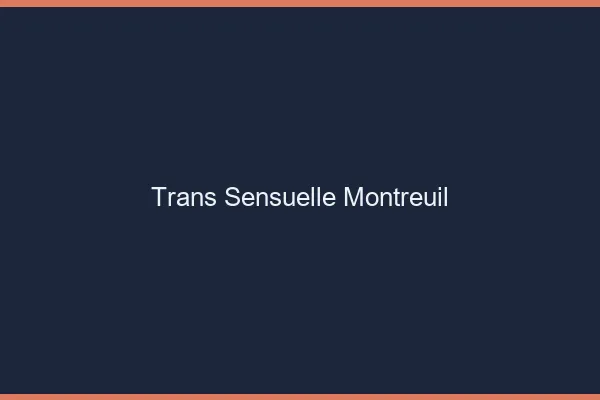 Trans sensuelle montreuil