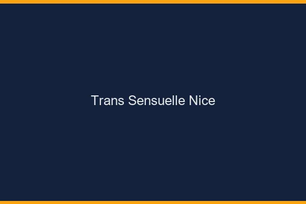 Trans sensuelle Nice