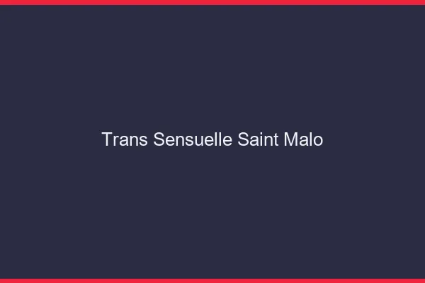 Trans sensuelle saint-malo
