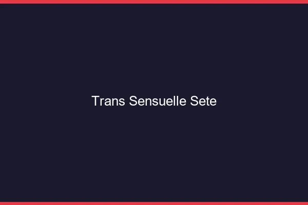Trans sensuelle sète