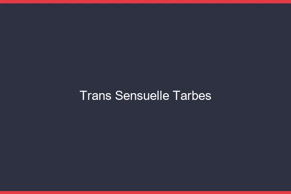 Trans sensuelle tarbes