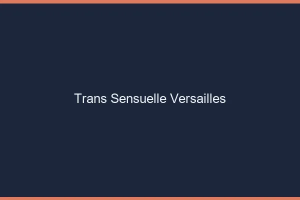 Trans sensuelle versailles
