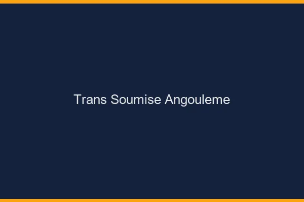 Trans soumise angoulême