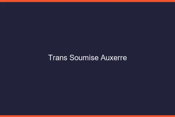 Trans soumise auxerre