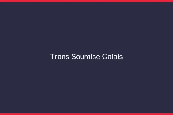 Trans soumise Calais