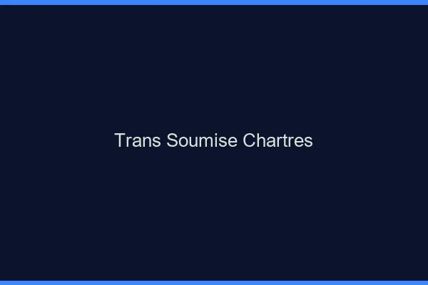 Trans soumise chartres