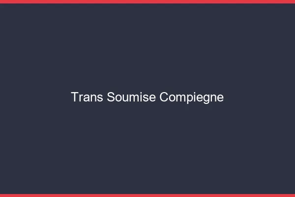 Trans soumise compiègne