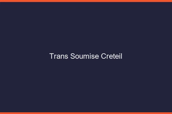 Trans soumise créteil