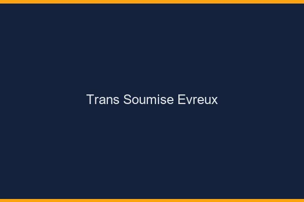 Trans soumise évreux