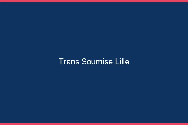 Trans soumise Lille