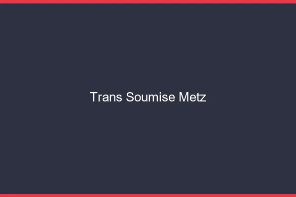 Trans soumise Metz