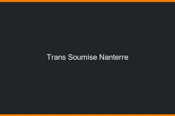 Trans soumise nanterre