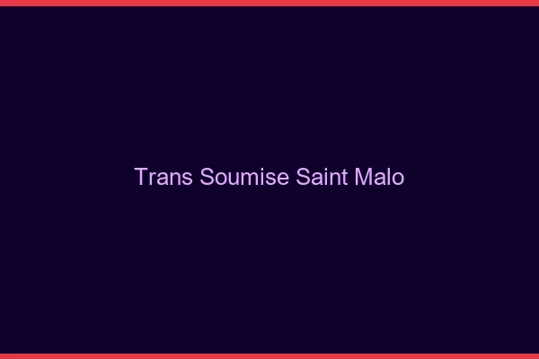 Trans soumise saint-malo