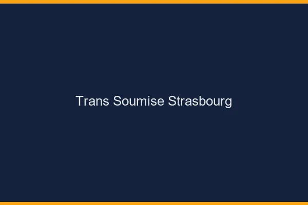 Trans soumise Strasbourg