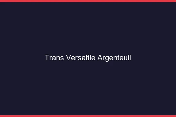 Trans versatile argenteuil