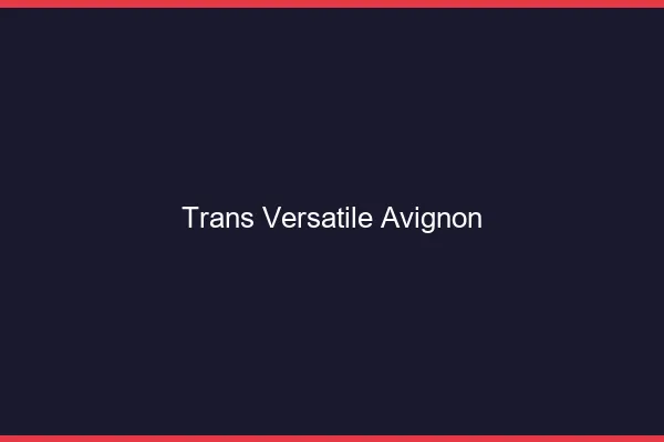 Trans versatile Avignon