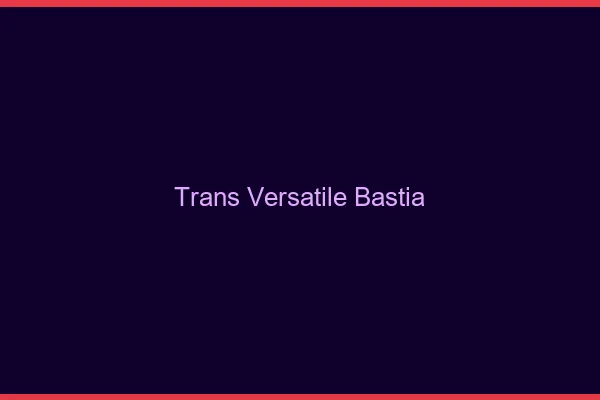 Trans versatile bastia