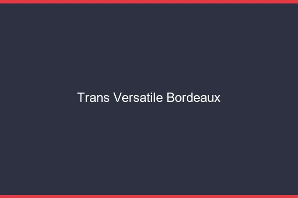 Trans versatile Bordeaux