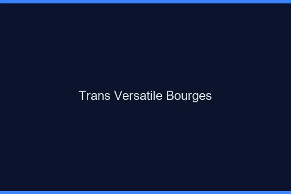 Trans versatile bourges