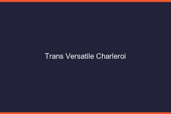 Trans versatile charleroi