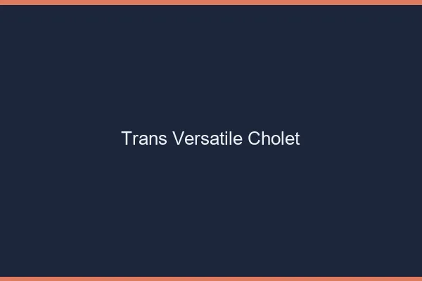 Trans versatile cholet