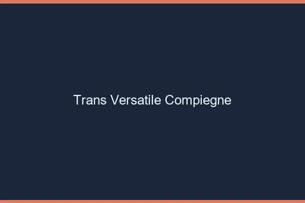 Trans versatile compiègne