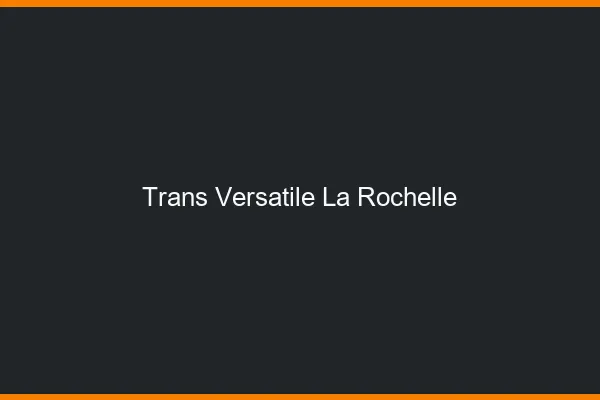 Trans versatile la rochelle
