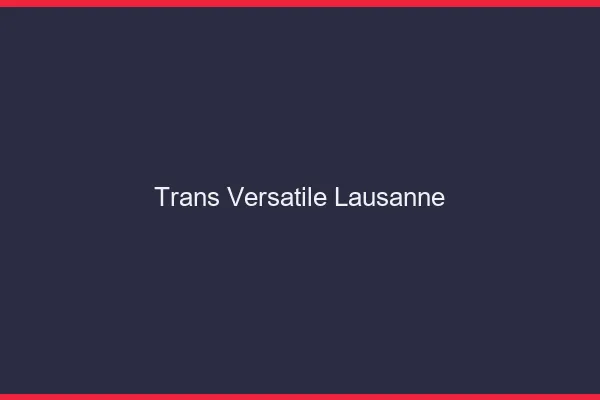 Trans versatile Lausanne