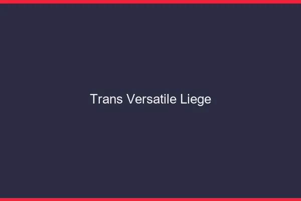 Trans versatile liège