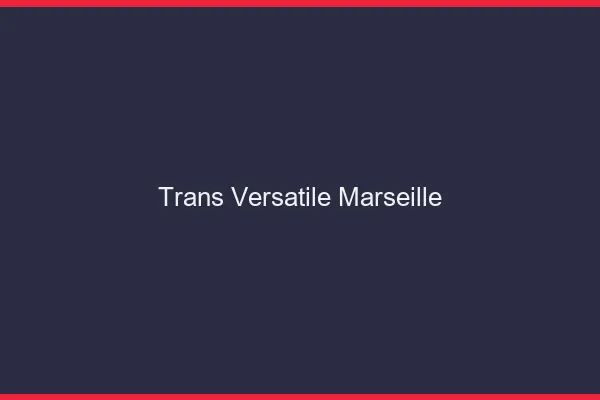 Trans versatile Marseille