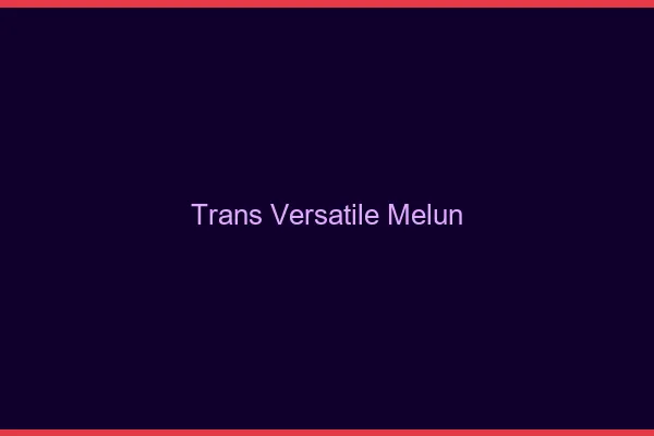 Trans versatile melun